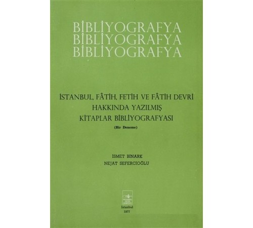 İstanbul Fatih Fetih ve Fatih Devri Hakkında Yazılmış Kitaplar Bibliyografyası İstanbul Fatih Fetih ve Fatih Devri Hakkında Yazılmış Kitaplar Bibliyografyası