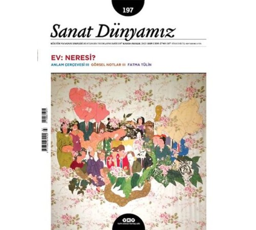 Sanat Dünyamız Sayı: 197 Ev: Neresi? Sanat Dünyamız Sayı: 197 Ev: Neresi?