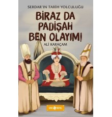Birazda Padişah Ben Olayım! - Serdar'ın Tarih Yolculuğu