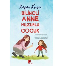 Bilinçli Anne Huzurlu Çocuk