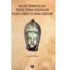 Arkaik Dönem Kilikia Pişmiş Toprak Figürinleri - Kilikia Kıbrıs ve Ionia İlişkileri