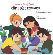 Çevre ve Ekoloji Serisi 1 - Çöp Değil Kompost