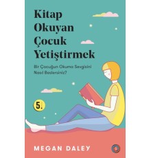 Kitap Okuyan Çocuk Yetiştirmek - Bir Çocuğun Okuma Sevgisini Nasıl Beslersiniz?