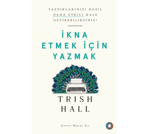 İkna Etmek İçin Yazmak - Yazdıklarınızı Nasıl Daha Etkili Hale Getirebilirsiniz?