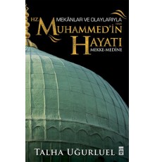 Mekanlar ve Olaylarıyla Hz. Muhammedin Hayatı