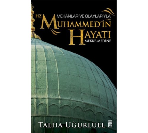 Mekanlar ve Olaylarıyla Hz. Muhammedin Hayatı