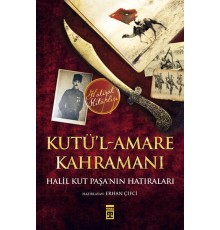Kutül-Amare Kahramanı - Halil Kut Paşanın Hatıraları