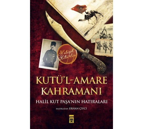 Kutül-Amare Kahramanı - Halil Kut Paşanın Hatıraları