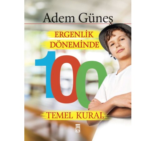 Ergenlik Döneminde 100 Temel Kural Ergenlik Döneminde 100 Temel Kural