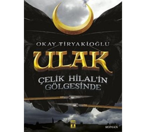 Ulak 1 - Çelik Hilal in Gölgesinde Ulak 1 - Çelik Hilal in Gölgesinde