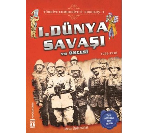 1. Dünya Savaşı ve Öncesi - Türkiye Cumhuriyeti Kuruluş 1