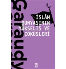 İslam Dünyasının Yükseliş ve Çöküşleri