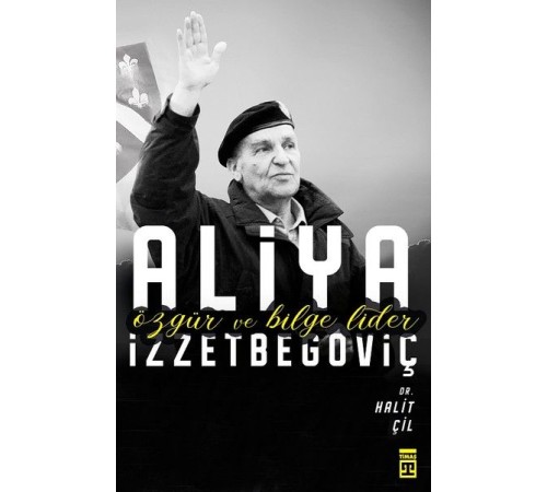 Aliya İzzetbegoviç - Özgür ve Bilge Lider
