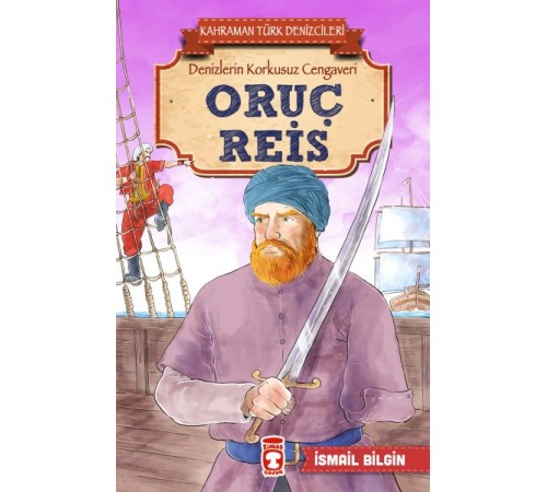 Oruç Reis - Kahraman Türk Denizcileri Oruç Reis - Kahraman Türk Denizcileri
