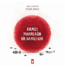 Kırmızı Yuvarlağın Bir Hayali Var