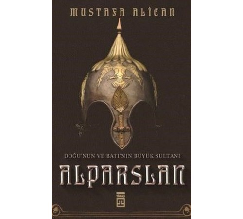Doğu'nun ve Batı'nın Büyük Sultanı: Alparslan