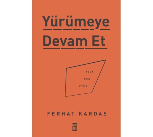 Yürümeye Devam Et - Asla Pes Etme