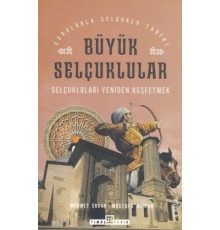 Büyük Selçuklular - Selçukluları Yeniden Keşfetmek