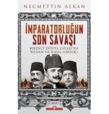 İmparatorluğun Son Savaşı - Birinci Dünya Savaşına Neden ve Nasıl Girdik?