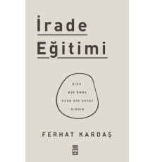 İrade Eğitimi - Kısa Bir Ömre Uzun Bir Hayat Sığdır