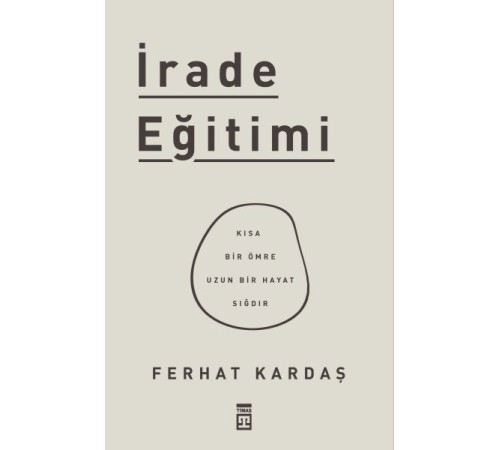 İrade Eğitimi - Kısa Bir Ömre Uzun Bir Hayat Sığdır