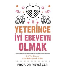 Yeterince İyi Ebeveyn Olmak ve 0-6 Yaş Dönemi Anne Baba Çocuk İlişkisi