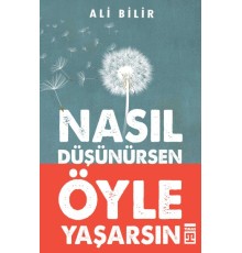 Nasıl Düşünürsen Öyle Yaşarsın
