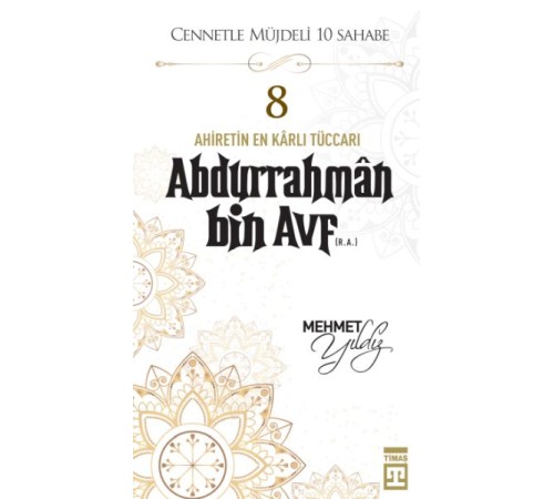 Cennetle Müjdeli 10 Sahabe - 8 Abdurrahmân Bin Avf (R.A.)