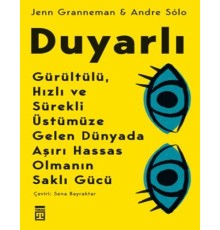 Duyarlı & Gürültülü, Hızlı ve Sürekli Üstümüze Gelen Dünyada Aşırı Hassas Olmanın Saklı Gücü