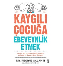 Kaygılı Çocuğa Ebeveynlik Etmek