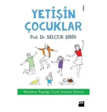 Yetişin Çoçuklar - Bebeklikten Ergenliğe Çocuk Yetiştirme Kılavuzu