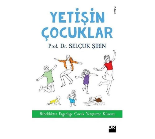 Yetişin Çoçuklar - Bebeklikten Ergenliğe Çocuk Yetiştirme Kılavuzu