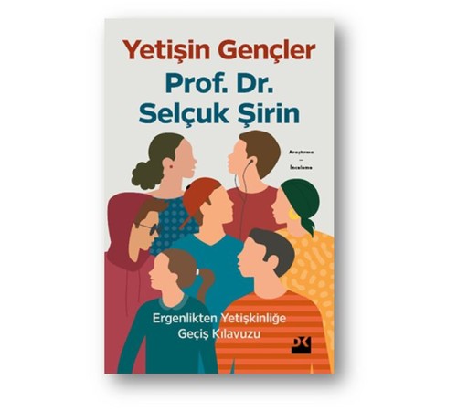Yetişin Gençler - Ergenlikten Yetişkinliğe Geçiş Kılavuzu