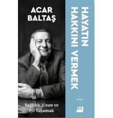 Hayatın Hakkını Vermek - Sağlıklı Uzun ve Mutlu Yaşamak