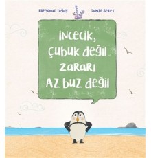 İncecik, Çubuk Değil Zararı Az Buz Değil