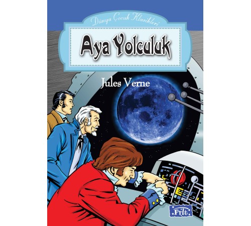 Dünya Çocuk Klasikleri Dizisi Aya Yolculuk Dünya Çocuk Klasikleri Dizisi Aya Yolculuk
