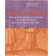 Sultanın Zindanında  Osmanlı İmparatorluğu'na Gönderilen Bir Elçilik Heyetinin İbret Verici Öykü