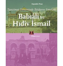 Tanzimat Döneminde İktidarın Sınırları  Babıali ve Hıdiv İsmail