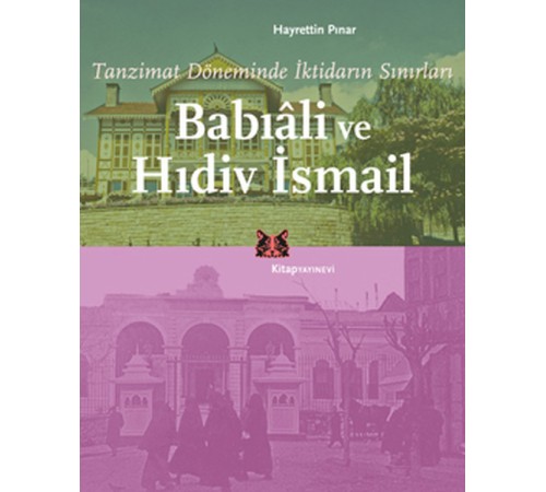 Tanzimat Döneminde İktidarın Sınırları Babıali ve Hıdiv İsmail Tanzimat Döneminde İktidarın Sınırları Babıali ve Hıdiv İsmail