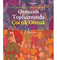 Osmanlı Toplumunda Çocuk Olmak