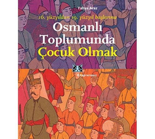 Osmanlı Toplumunda Çocuk Olmak Osmanlı Toplumunda Çocuk Olmak