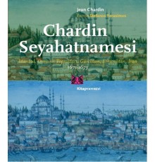 Chardin Seyahatnamesi  İstanbul, Osmanlı Toprakları, Gürcistan, Ermenistan, İran