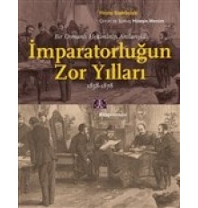Bir Osmanlı Hekiminin Anılarıyla İmparatorlüğun Zor Yılları 1858-1878