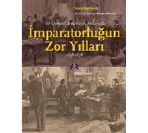 Bir Osmanlı Hekiminin Anılarıyla İmparatorlüğun Zor Yılları 1858-1878