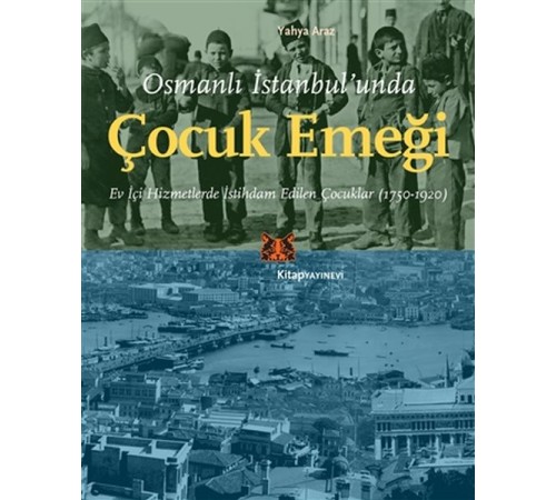Osmanlı İstanbul’unda Çocuk Emeği Osmanlı İstanbul’unda Çocuk Emeği