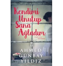 Kendimi Unutup Sana Ağladım