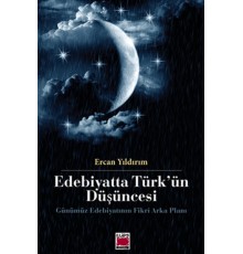 Edebiyatta Türk'ün Düşüncesi  Gününümüz Edebiyatının Fikri Arka Planı