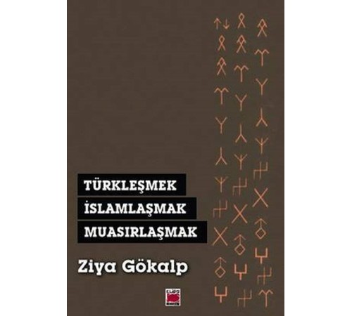 Türkleşmek, İslamlaşmak, Muasırlaşmak