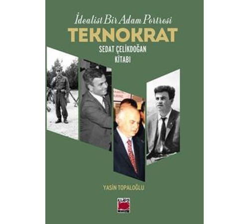 İdealist Bir Adam Portresi Teknokrat Sedat Çelikdoğan Kitabı İdealist Bir Adam Portresi Teknokrat Sedat Çelikdoğan Kitabı