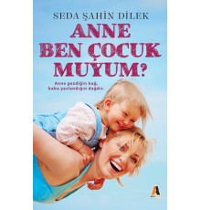 Anne Ben Çocuk muyum?